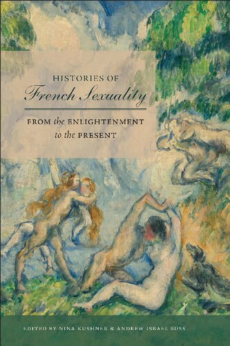 Histories Of French Sexuality From The Enlightenment To The Present Nina Kushner