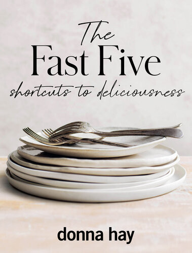 The Fast Five Shortcuts To Deliciousness Donna Hay