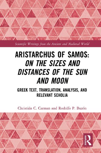 Aristarchus Of Samos On The Sizes And Distances Of The Sun And Moon Greek Text Translation Analysis And Relevant Scholia 1st Edition Christin C Carman