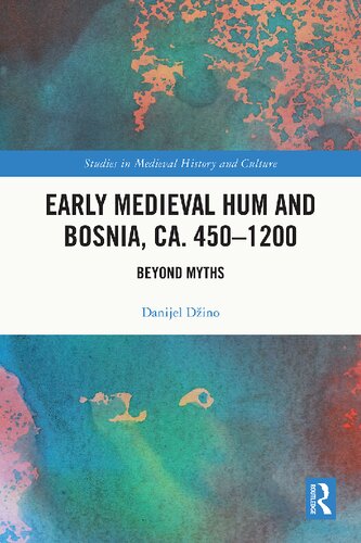 Early Medieval Hum And Bosnia Ca 4501200 Beyond Myths 1st Edition Danijel Dino
