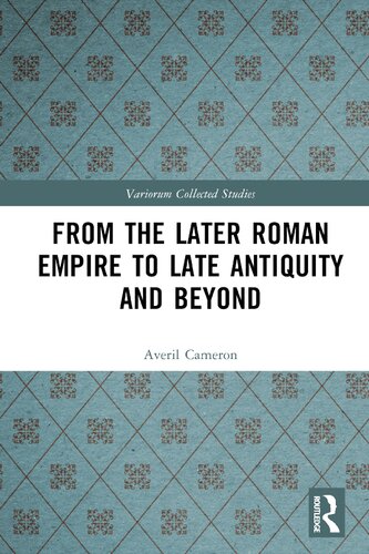 From The Later Roman Empire To Late Antiquity And Beyond 1st Edition Averil Cameron