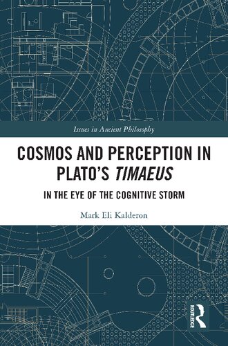 Cosmos And Perception In Platos Timaeus In The Eye Of The Cognitive Storm 1st Edition Mark Eli Kalderon
