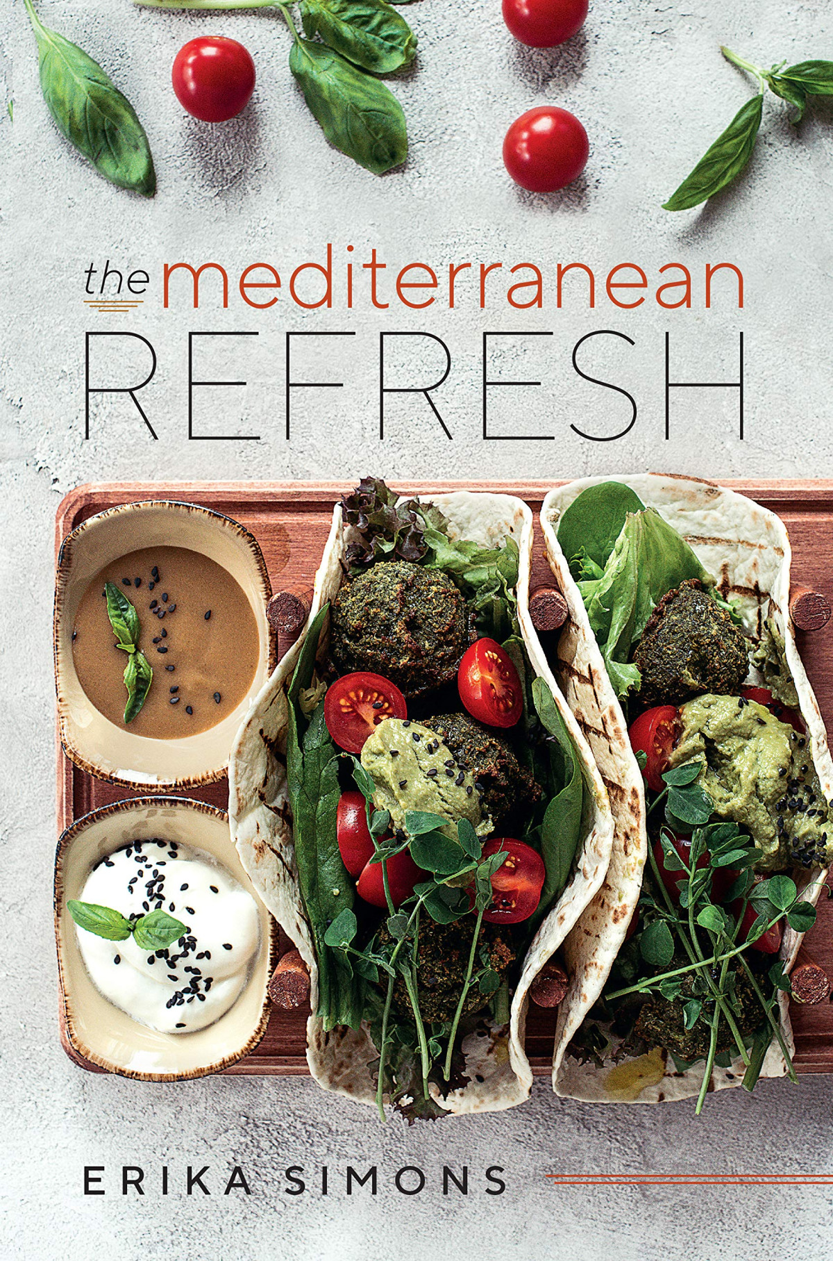 The Mediterranean Refresh Over 100 Time Tested Delicious And Healthy Recipes For Living Your Best Life Erika Simons