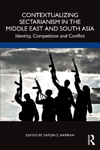 Contextualizing Sectarianism In The Middle East And South Asia Identity Competition And Conflict Satgin Hamrah