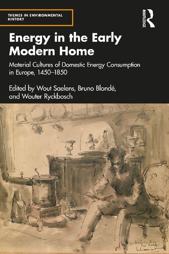 Energy In The Early Modern Home Material Cultures Of Domestic Energy Consumption In Europe 14501850 Wout Saelens Bruno Blond Wouter Ryckbosch