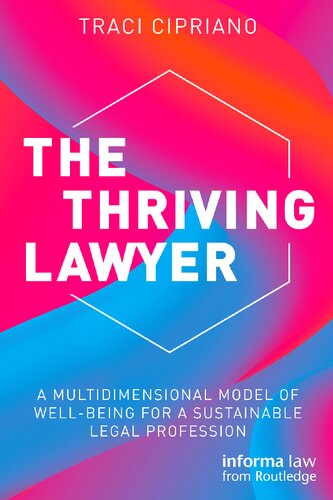 The Thriving Lawyer A Multidimensional Model Of Wellbeing For A Sustainable Legal Profession Traci Cipriano