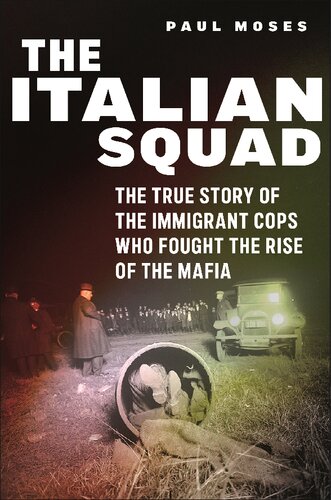 The Italian Squad The True Story Of The Immigrant Cops Who Fought The Rise Of The Mafia Paul Moses