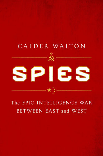 Spies The Epic Intelligence War Between East And West Calder Walton