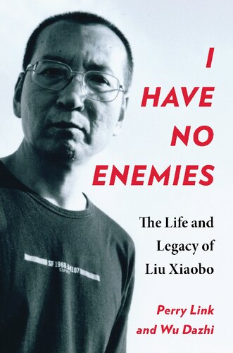 I Have No Enemies The Life And Legacy Of Liu Xiaobo Perry Link
