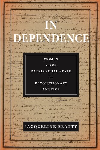 In Dependence Women And The Patriarchal State In Revolutionary America Jacqueline Beatty