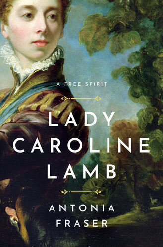 Lady Caroline Lamb A Free Spirit Antonia Fraser