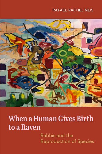 When A Human Gives Birth To A Raven Rabbis And The Reproduction Of Species Rafael Rachel Neis