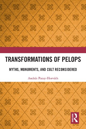Transformations Of Pelops Myths Monuments And Cult Reconsidered Andrs Patayhorvth