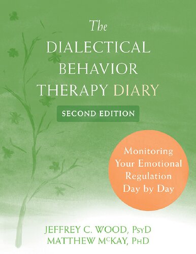 The Dialectical Behavior Therapy Diary Monitoring Your Emotional Regulation Day By Day 2nd Edition Jeffrey C Wood Psyd