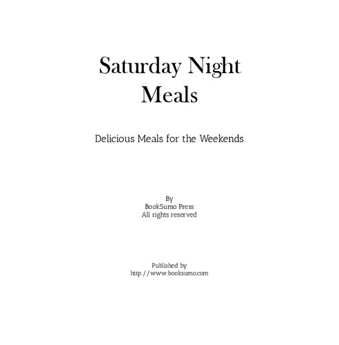 Saturday Night Meals Delicious Meals For The Weekend 2nd Edition Booksumo Press