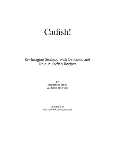 Catfish Reimagine Seafood With Delicious And Unique Catfish Recipes 2nd Edition Booksumo Press