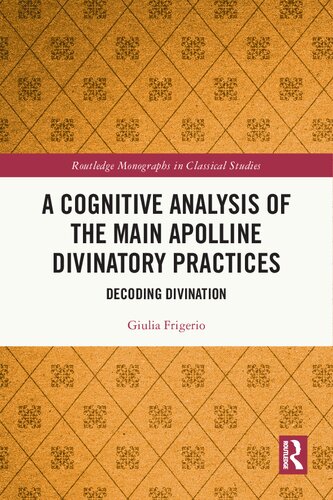 A Cognitive Analysis Of The Main Apolline Divinatory Practices Decoding Divination 1st Edition Giulia Frigerio
