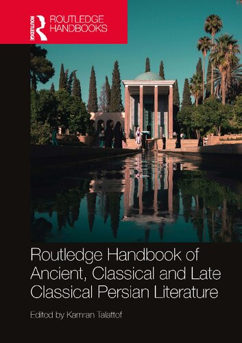 Routledge Handbook Of Ancient Classical And Late Classical Persian Literature 1st Edition Kamran Talattof Editor