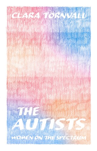 The Autists Women On The Spectrum Clara Trnvall Alice E Olsson