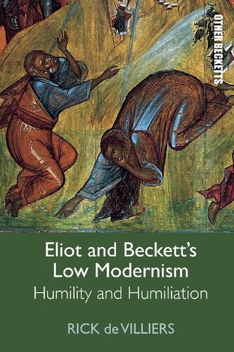 Eliot And Becketts Low Modernism Humility And Humiliation Rick De Villiers