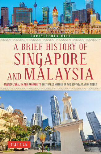 A Brief History Of Singapore And Malaysia Multiculturalism And Prosperity The Shared History Of Two Southeast Asian Tigers Christopher Hale