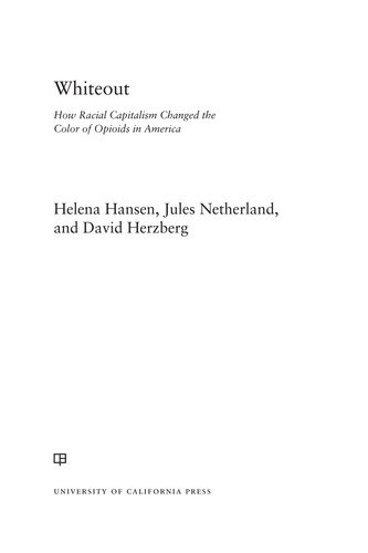 Whiteout How Racial Capitalism Changed The Color Of Opioids In America Helena Hansen Jules Netherland David Herzberg