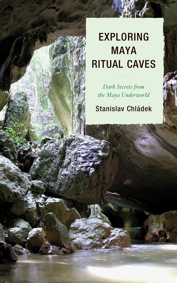 Exploring Maya Ritual Caves Chladek Stanislav