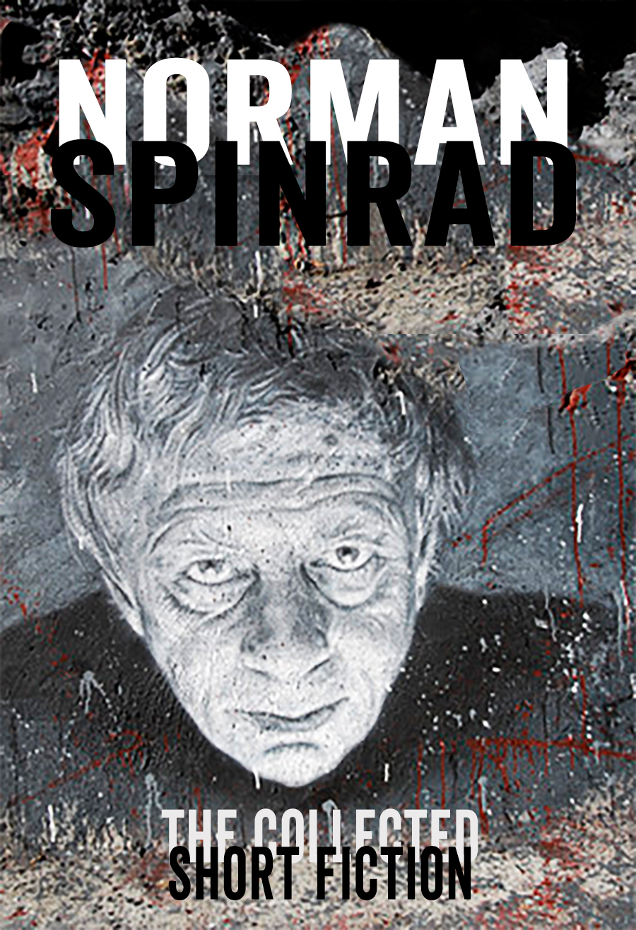 The Collected Short Fiction Norman Spinrad