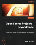 Open Source Projects Beyond Code A Blueprint For Scalable And Sustainable Open Source Projects John Mertic