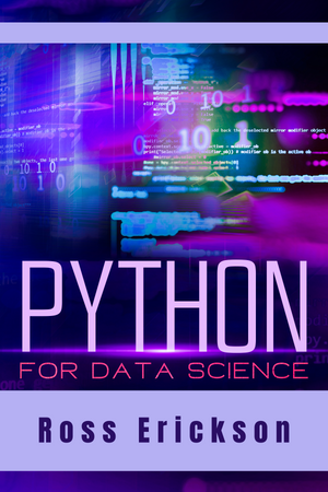 Python For Data Science The Fastest Way To Become Proficient In Data Analysis Machine Learning And Artificial Intelligence Ross Erickson