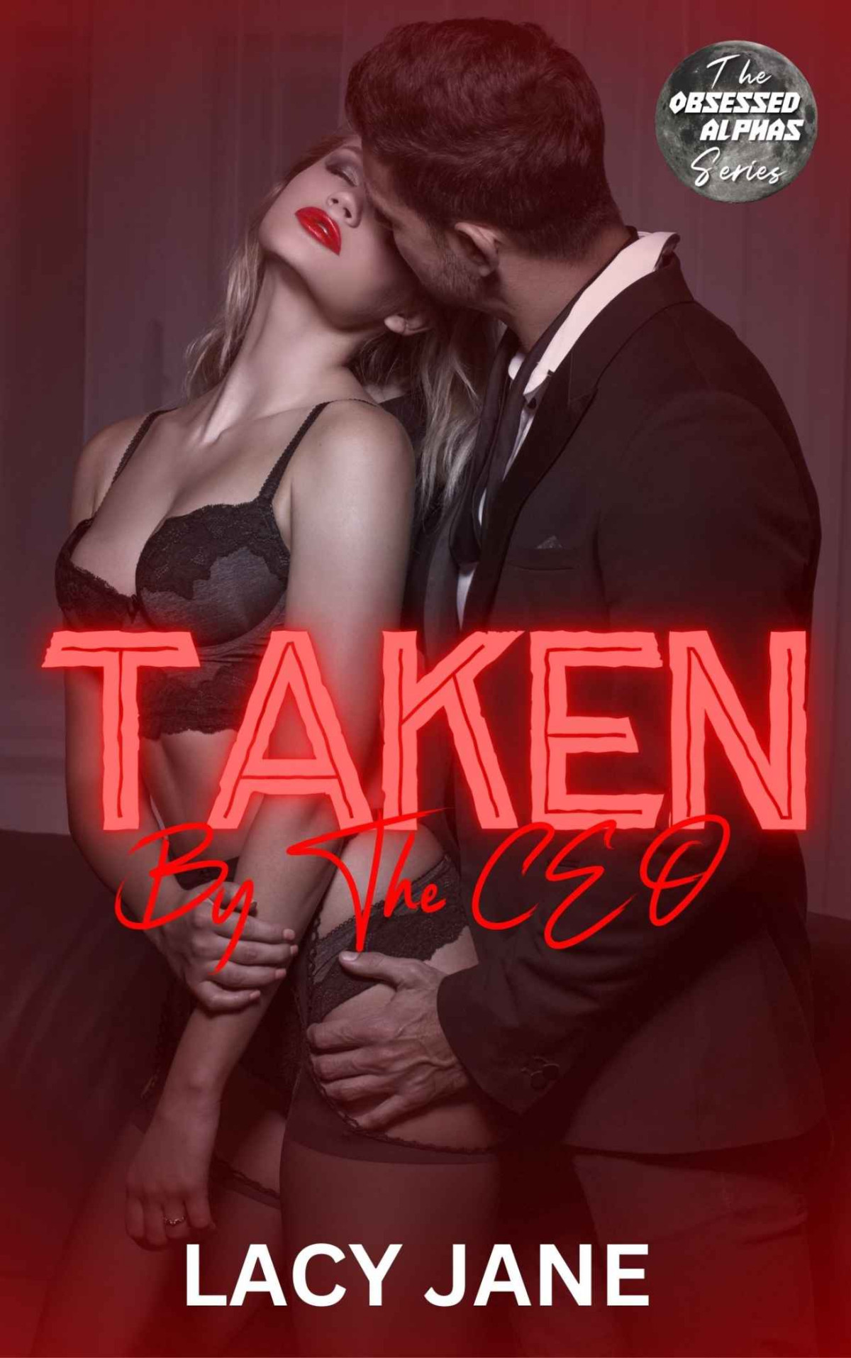 Taken By The Ceo Obsessed Alphas 6 1st Edition Lacy Jane
