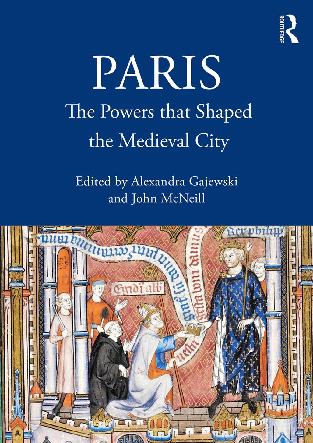 Paris The Powers That Shaped The Medieval City Alexandra Gajewski