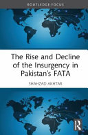 The Rise And Decline Of The Insurgency In Pakistans Fata 1st Edition Shahzad Akhtar