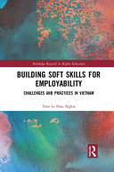 Building Soft Skills For Employability Challenges And Practices In Vietnam 1st Edition Tran Le Huu Nghia