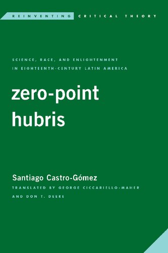 Zeropoint Hubris Science Race And Enlightenment In Eighteenthcentury Latin America Santiago Castrogmez