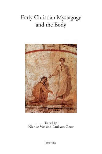 Early Christian Mystagogy And The Body Nienke Vos Editor Paul Van Geest Editor