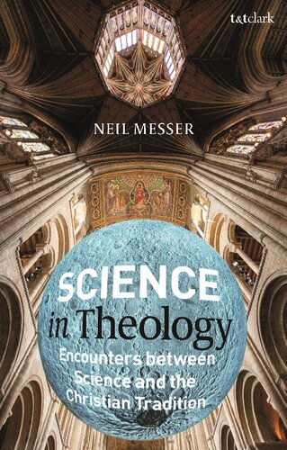 Science In Theology Encounters Between Science And The Christian Tradition Neil Messer