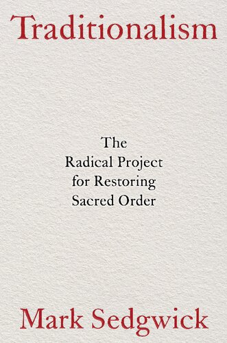 Traditionalism The Radical Project For Restoring Sacred Order Mark Sedgwick