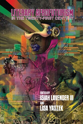 Literary Afrofuturism In The Twentyfirst Century 1st Edition Isiah Lavender Iii Editor