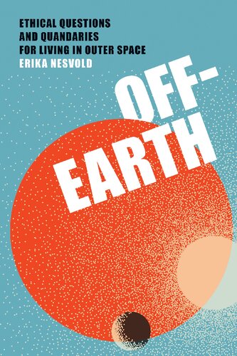 Offearth Ethical Questions And Quandaries For Living In Outer Space Erika Nesvold