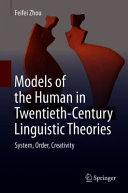 Models Of The Human In Twentiethcentury Linguistic Theories System Order Creativity Feifei Zhou