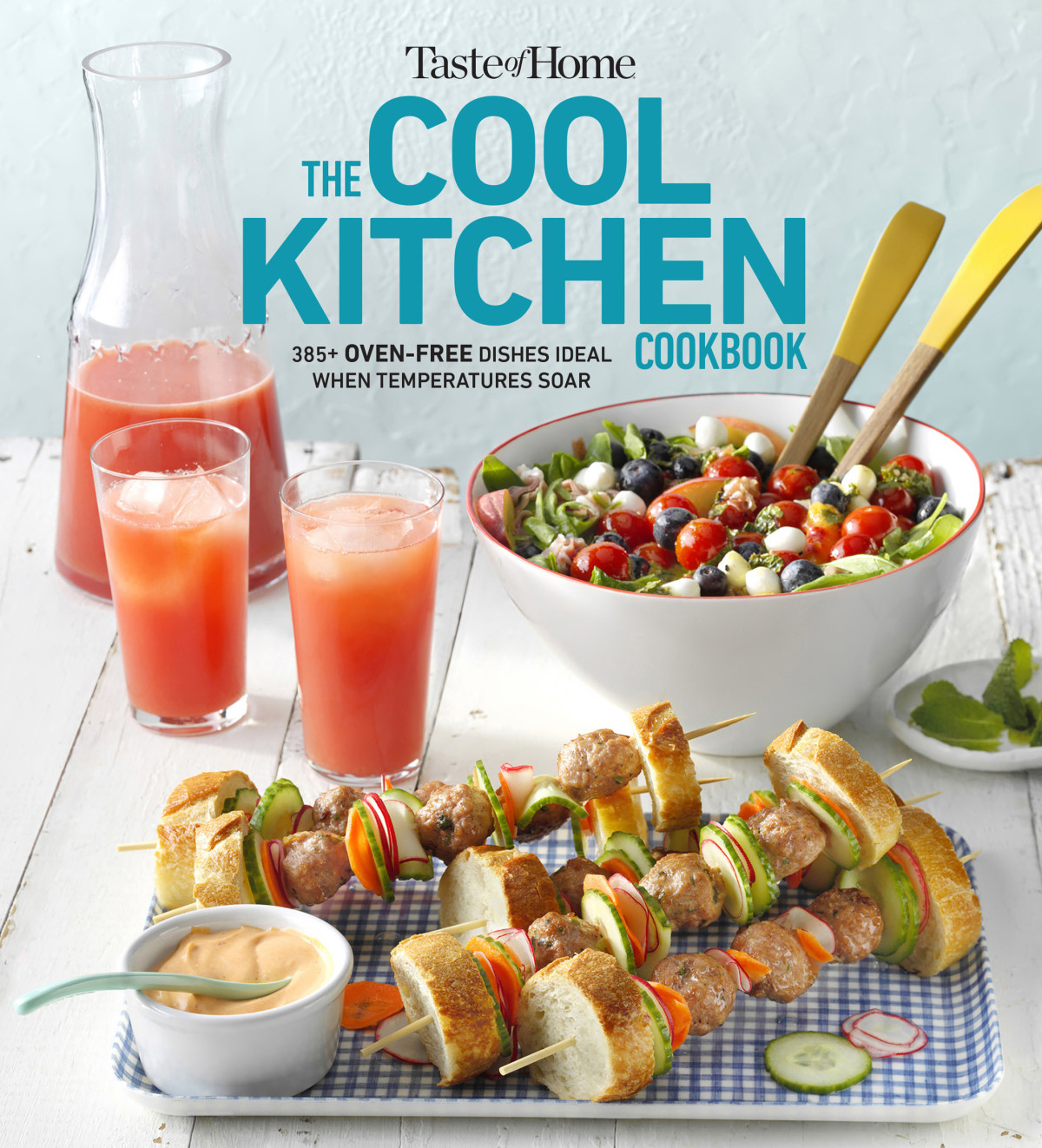 Taste Of Home Cool Kitchen Cookbook When Temperatures Soar Serve 392 Crowdpleasing Favorites Without Turning On Your Oven Taste Of Home