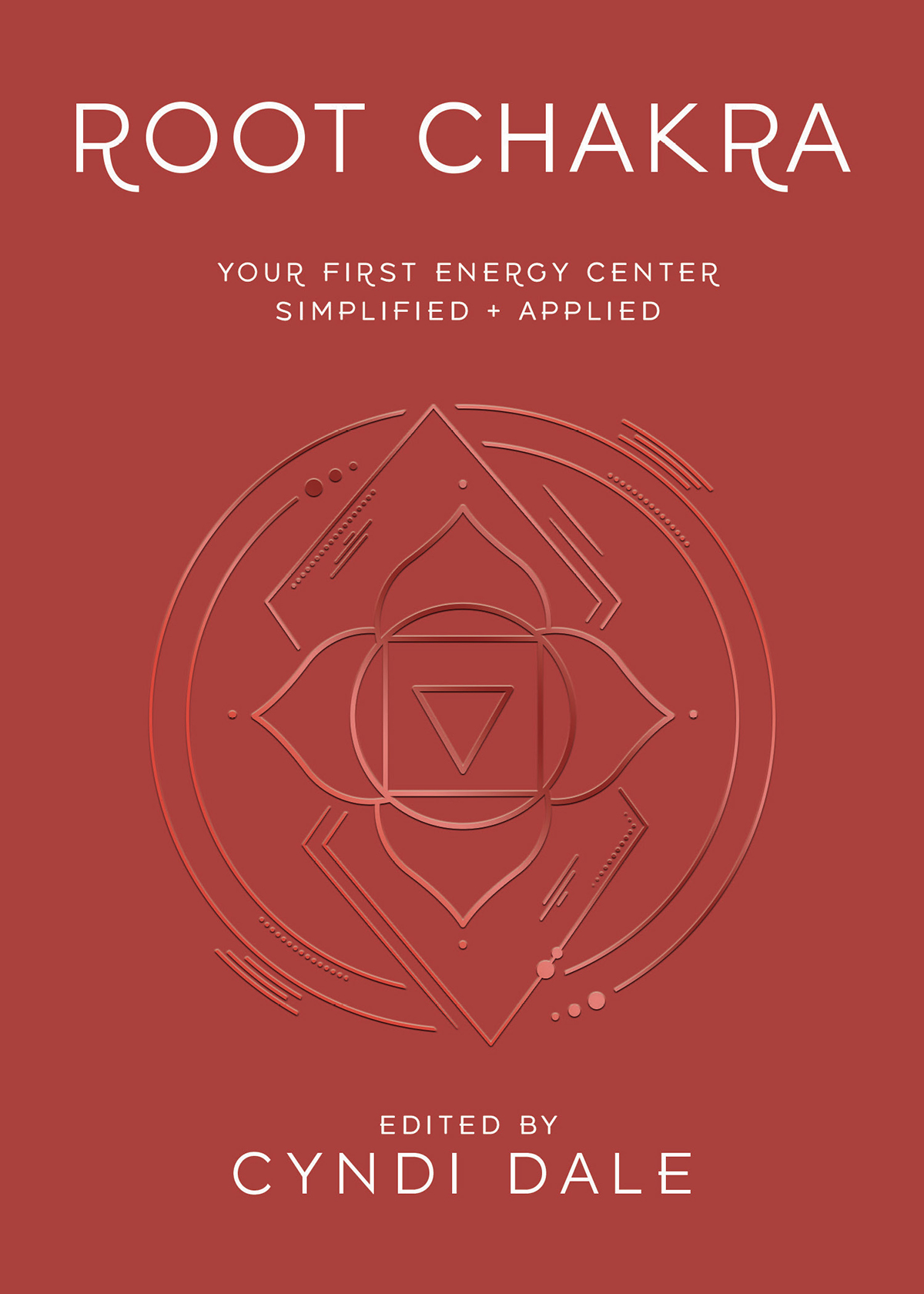Root Chakra Your First Energy Center Simplified And Applied Cyndi Dale