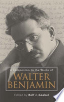 A Companion To The Works Of Walter Benjamin Rolf J Goebel
