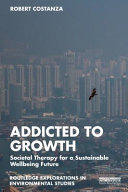 Addicted To Growth Societal Therapy For A Sustainable Wellbeing Future 1st Edition Robert Costanza