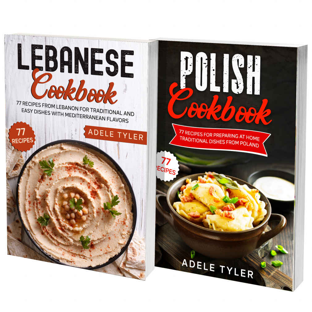 Polish And Lebanese Cookbook 2 Books In 1 Over 150 Recipes For Preparing At Home Traditional Food From Poland And Lebanon Adele Tyler