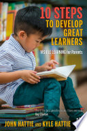 10 Steps To Develop Great Learners Visible Learning For Parents John Hattie