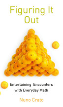 Figuring It Out Entertaining Encounters With Everyday Math Nuno Crato