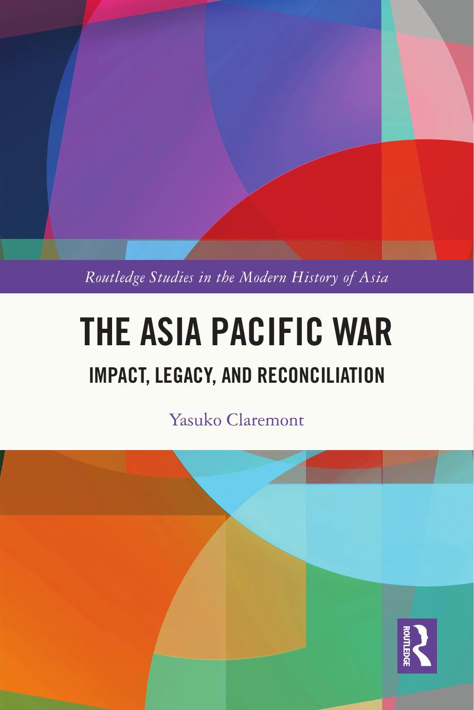 The Asia Pacific War Impact Legacy And Reconciliation Yasuko Claremont