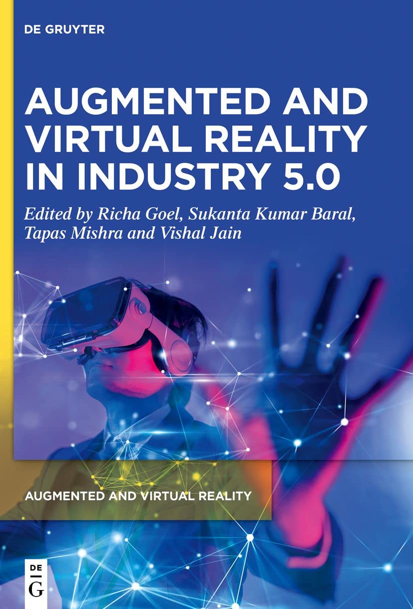 Augmented And Virtual Reality In Industry 50 Richa Goel Sukanta Kumar Baral Tapas Mishra Vishal Jain